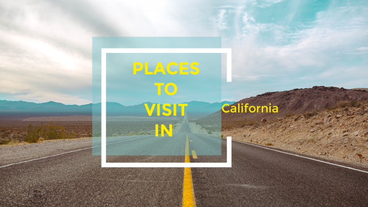 PLACES TO VISIT IN CALIFORNIA ON YOUR BUCKET LIST?