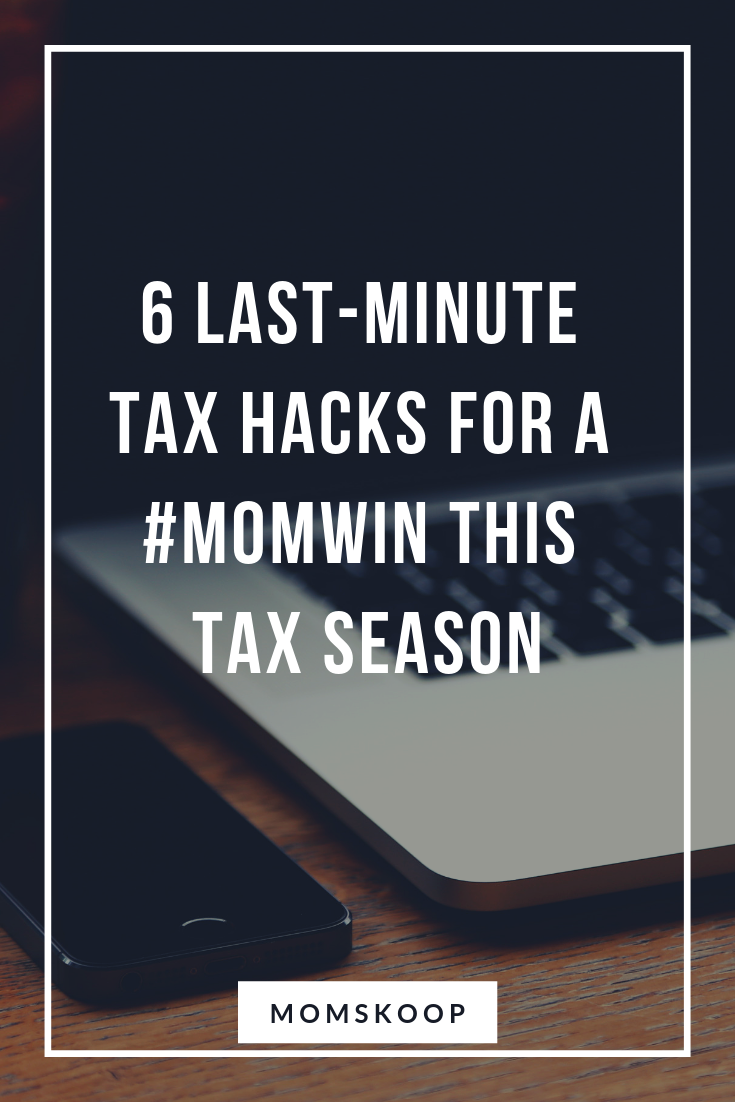 6 Last-Minute Tax Hacks for a #MomWin This Tax Season