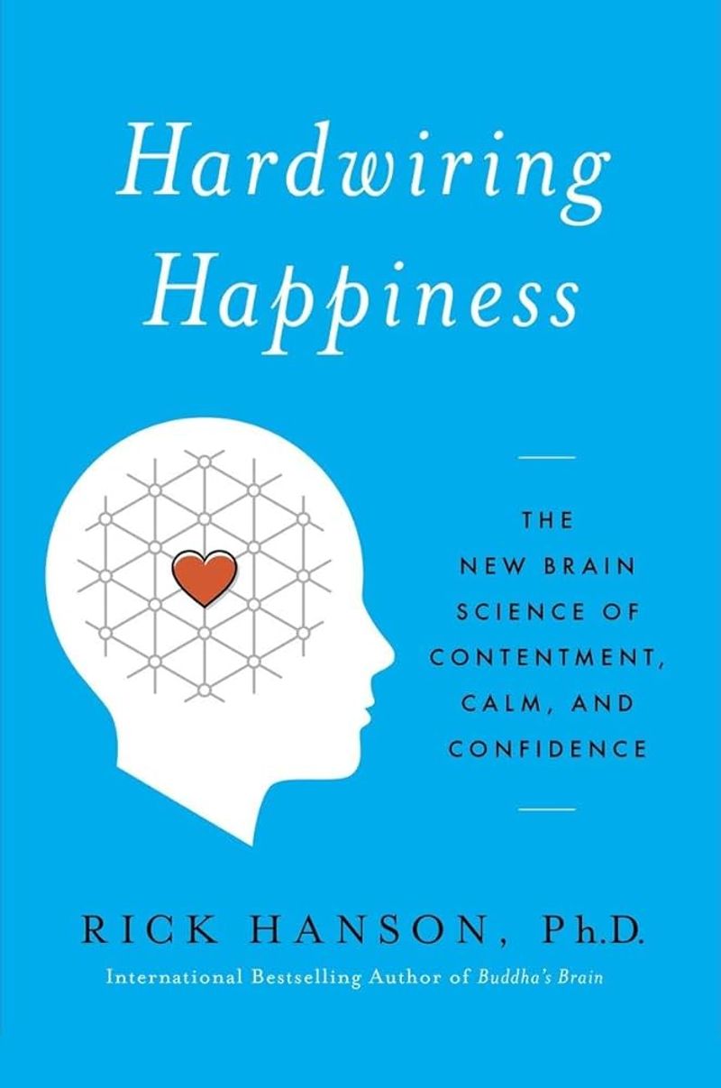 Hardwiring Happiness — Rick Hanson