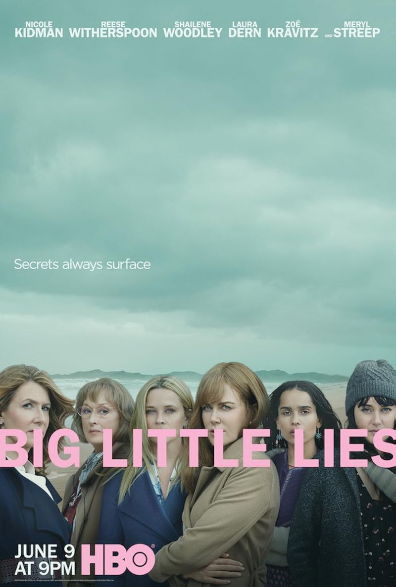 Big Little Lies — Nicole Kidman, Reese Witherspoon, Laura Dern