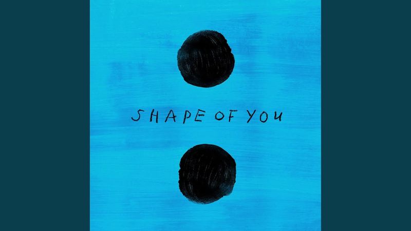 Shape of You – Ed Sheeran (2017)